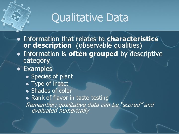 Qualitative Data l l l Information that relates to characteristics or description (observable qualities)