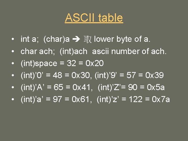 ASCII table • • • int a; (char)a 取 lower byte of a. char