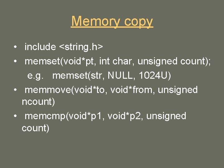 Memory copy • include <string. h> • memset(void*pt, int char, unsigned count); e. g.