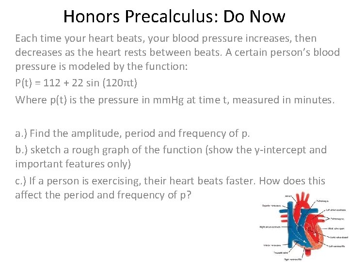 Honors Precalculus: Do Now Each time your heart beats, your blood pressure increases, then