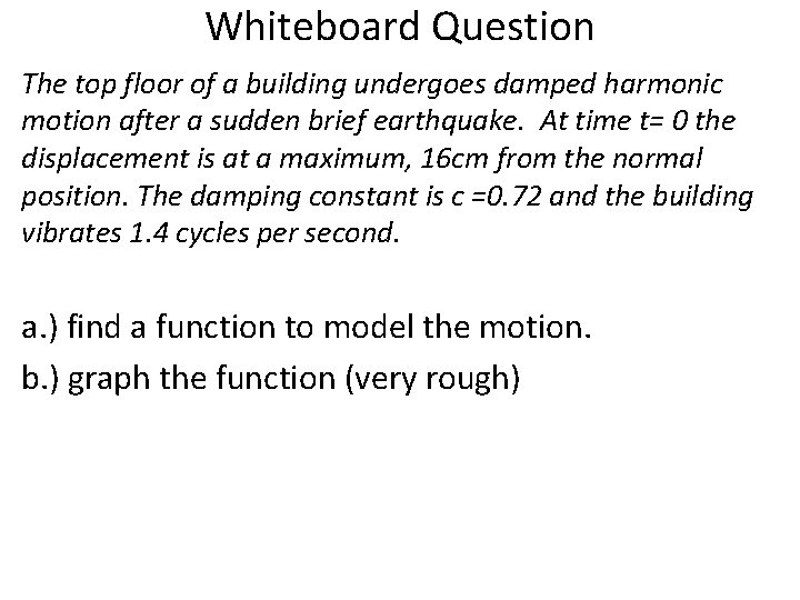 Whiteboard Question The top floor of a building undergoes damped harmonic motion after a