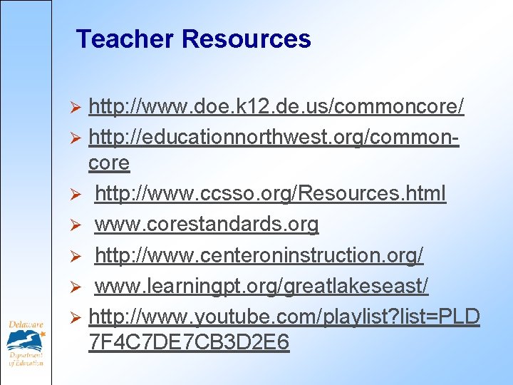 Teacher Resources http: //www. doe. k 12. de. us/commoncore/ Ø http: //educationnorthwest. org/commoncore Ø