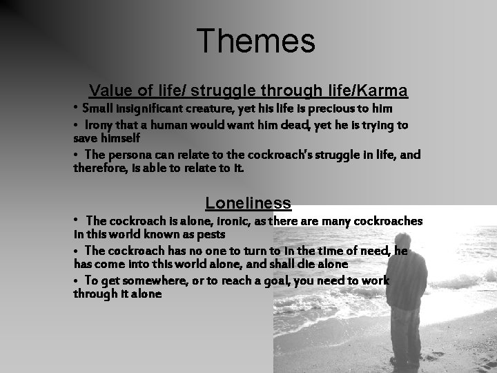 Themes Value of life/ struggle through life/Karma • Small insignificant creature, yet his life