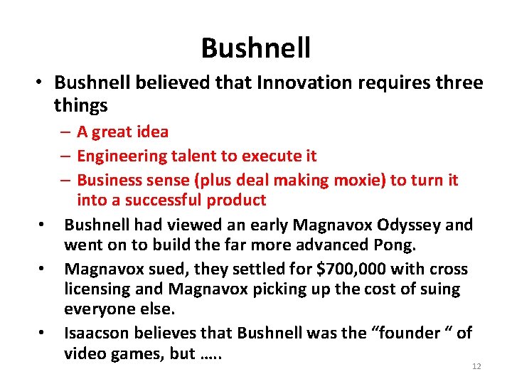 Bushnell • Bushnell believed that Innovation requires three things – A great idea –