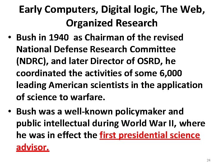 Early Computers, Digital logic, The Web, Organized Research • Bush in 1940 as Chairman