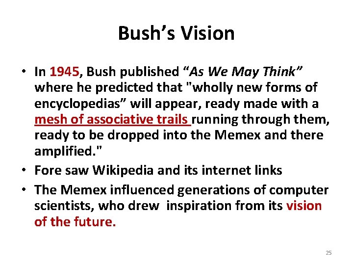 Bush’s Vision • In 1945, Bush published “As We May Think” where he predicted