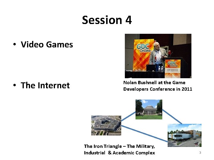 Session 4 • Video Games • The Internet Nolan Bushnell at the Game Developers