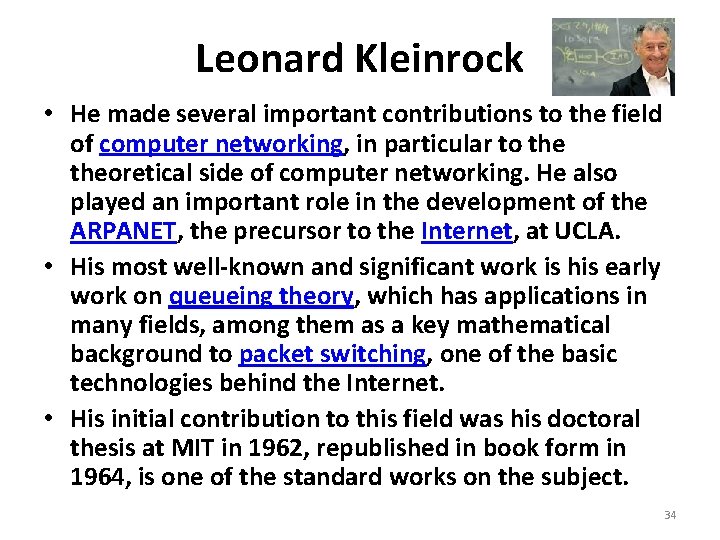 Leonard Kleinrock • He made several important contributions to the field of computer networking,