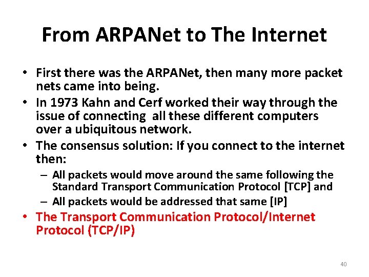 From ARPANet to The Internet • First there was the ARPANet, then many more