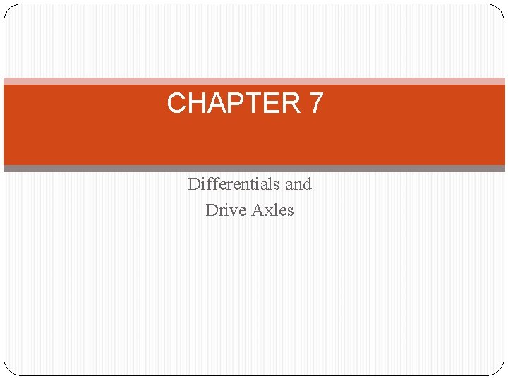 CHAPTER 7 Differentials and Drive Axles 