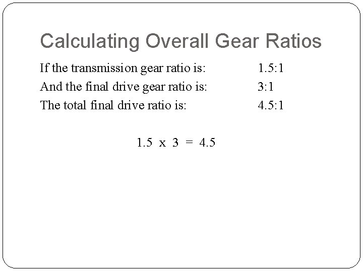 Calculating Overall Gear Ratios If the transmission gear ratio is: And the final drive