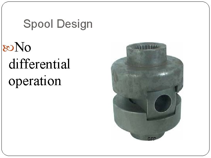 Spool Design No differential operation 