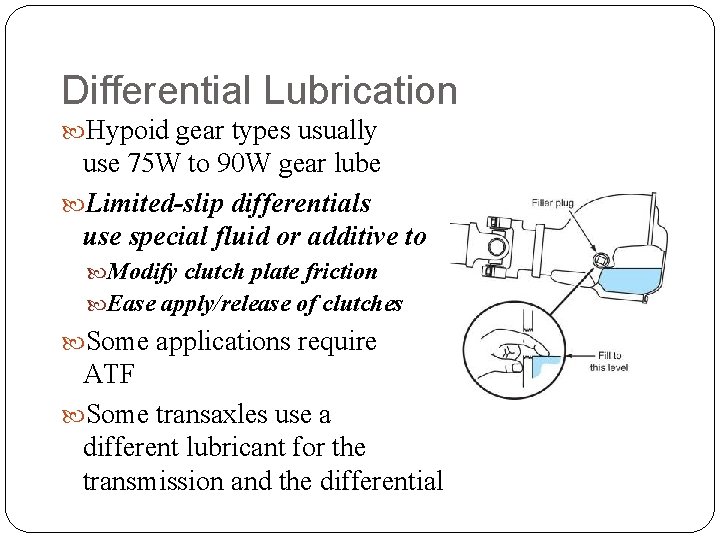 Differential Lubrication Hypoid gear types usually use 75 W to 90 W gear lube