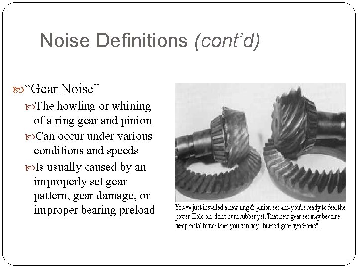 Noise Definitions (cont’d) “Gear Noise” The howling or whining of a ring gear and