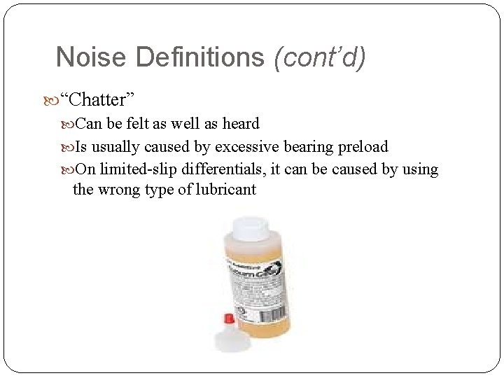 Noise Definitions (cont’d) “Chatter” Can be felt as well as heard Is usually caused