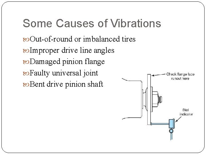 Some Causes of Vibrations Out-of-round or imbalanced tires Improper drive line angles Damaged pinion