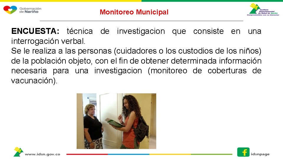 Monitoreo Municipal ENCUESTA: técnica de investigacion que consiste en una interrogación verbal. Se le