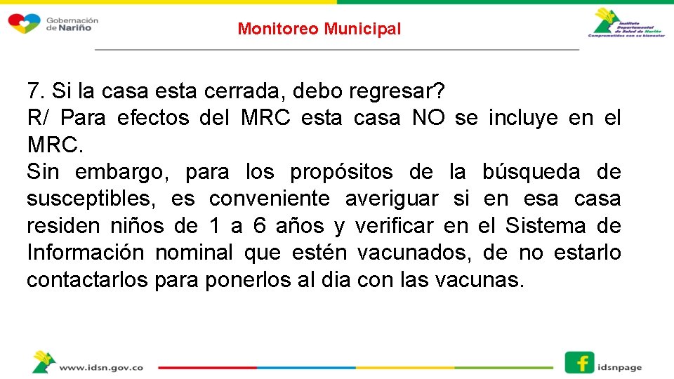 Monitoreo Municipal 7. Si la casa esta cerrada, debo regresar? R/ Para efectos del