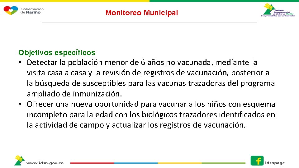 Monitoreo Municipal Objetivos específicos • Detectar la población menor de 6 años no vacunada,