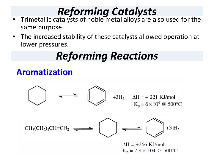 Reforming Catalysts • Pt/Re catalysts are very stable, active, and selective. • Trimetallic catalysts