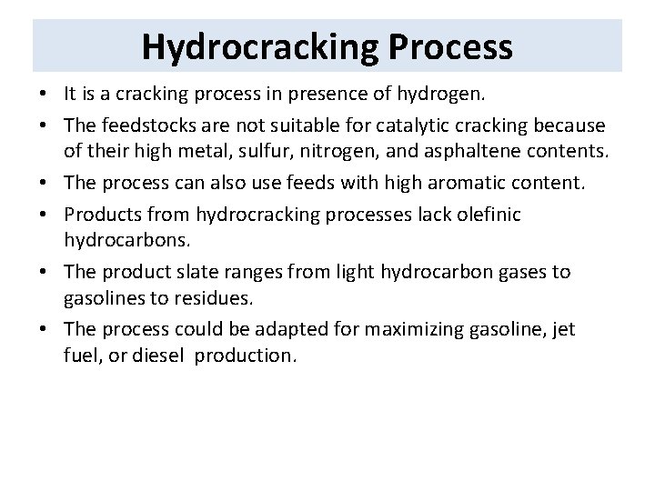 Hydrocracking Process • It is a cracking process in presence of hydrogen. • The