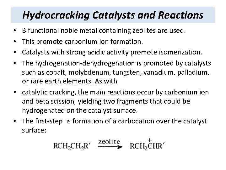 Hydrocracking Catalysts and Reactions Bifunctional noble metal containing zeolites are used. This promote carbonium