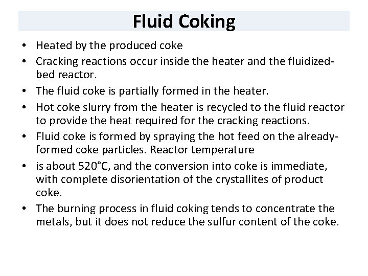 Fluid Coking • Heated by the produced coke • Cracking reactions occur inside the