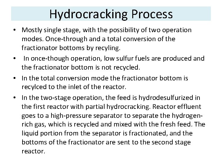 Hydrocracking Process • Mostly single stage, with the possibility of two operation modes. Once-through