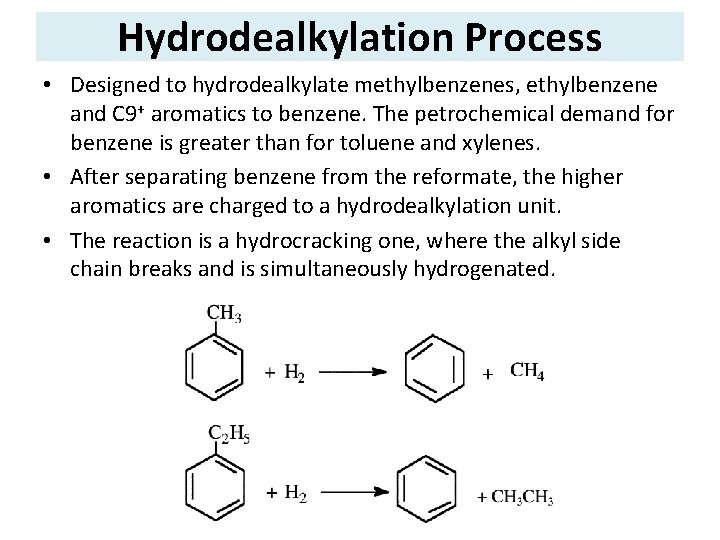 Hydrodealkylation Process • Designed to hydrodealkylate methylbenzenes, ethylbenzene and C 9+ aromatics to benzene.