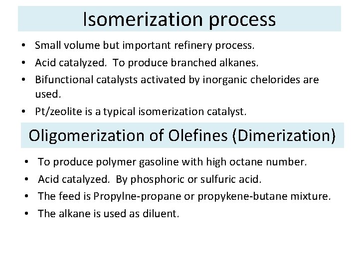 Isomerization process • Small volume but important refinery process. • Acid catalyzed. To produce