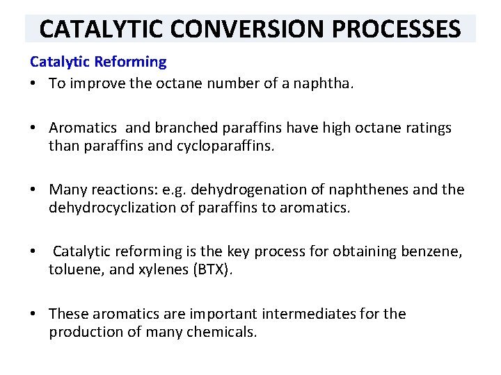 CATALYTIC CONVERSION PROCESSES Catalytic Reforming • To improve the octane number of a naphtha.