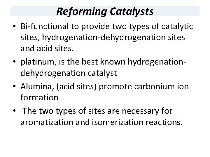 Reforming Catalysts • Bi-functional to provide two types of catalytic sites, hydrogenation-dehydrogenation sites and