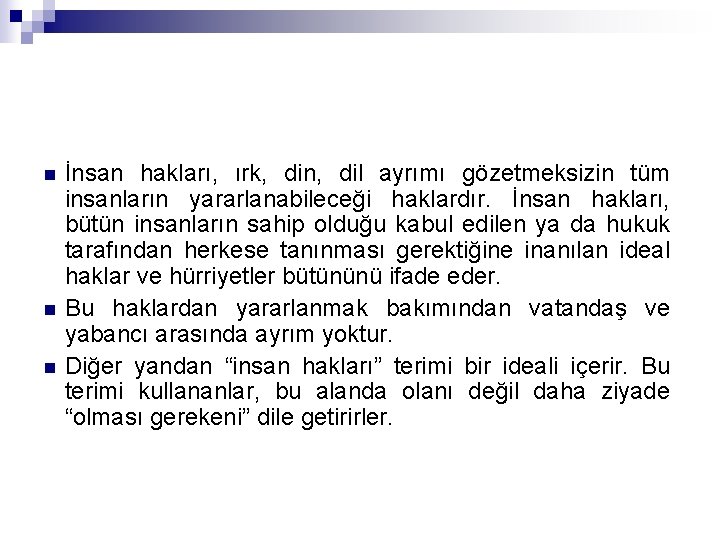 n n n İnsan hakları, ırk, din, dil ayrımı gözetmeksizin tüm insanların yararlanabileceği haklardır.