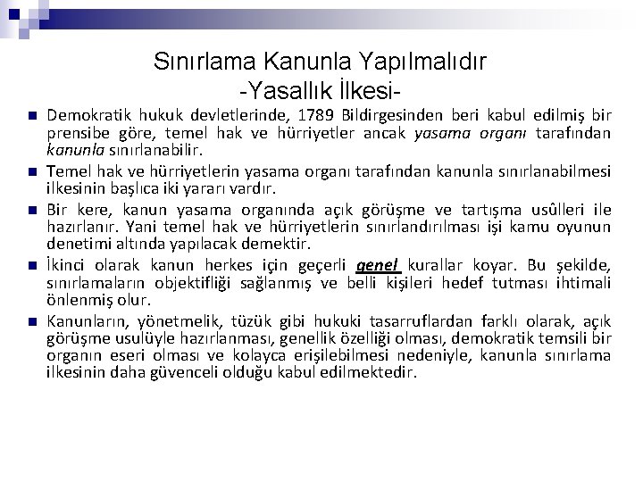 Sınırlama Kanunla Yapılmalıdır -Yasallık İlkesi- n n n Demokratik hukuk devletlerinde, 1789 Bildirgesinden beri