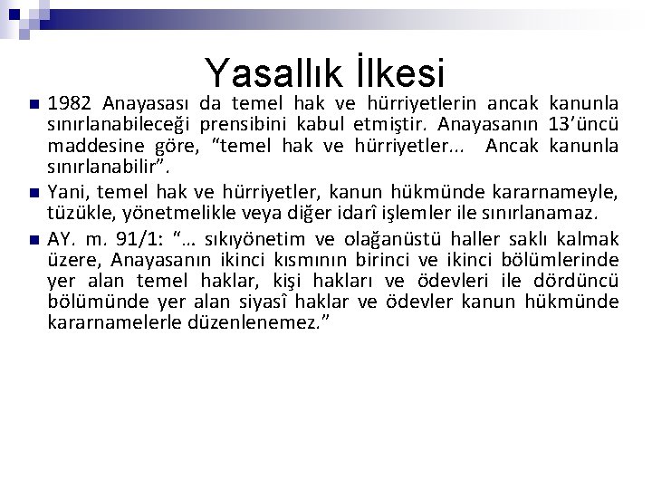 n n n Yasallık İlkesi 1982 Anayasası da temel hak ve hürriyetlerin ancak kanunla