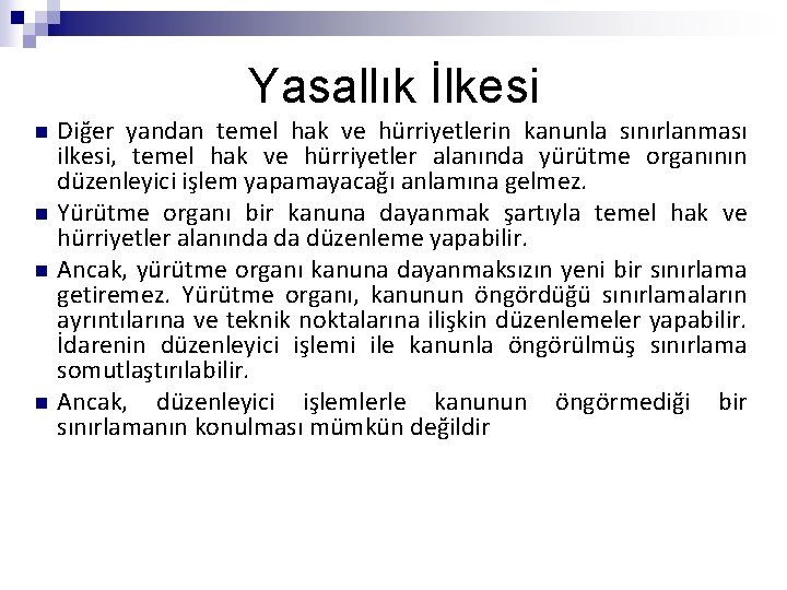 Yasallık İlkesi n n Diğer yandan temel hak ve hürriyetlerin kanunla sınırlanması ilkesi, temel