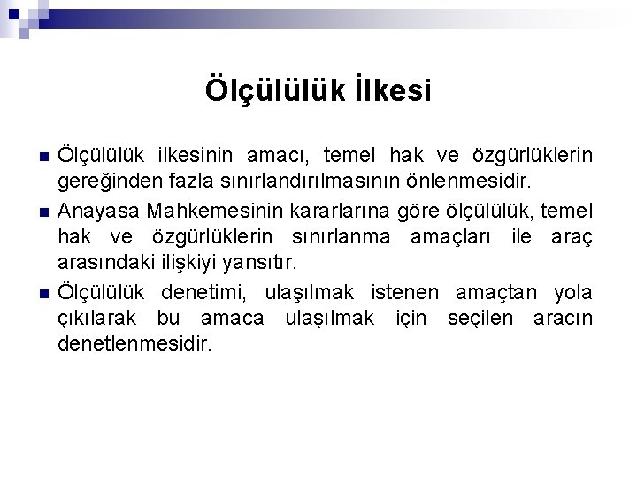 Ölçülülük İlkesi n n n Ölçülülük ilkesinin amacı, temel hak ve özgürlüklerin gereğinden fazla