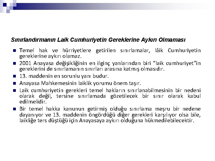 Sınırlandırmanın Laik Cumhuriyetin Gereklerine Aykırı Olmaması n n n Temel hak ve hürriyetlere getirilen