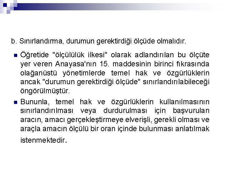 b. Sınırlandırma, durumun gerektirdiği ölçüde olmalıdır. n n Öğretide "ölçülülük ilkesi" olarak adlandırılan bu