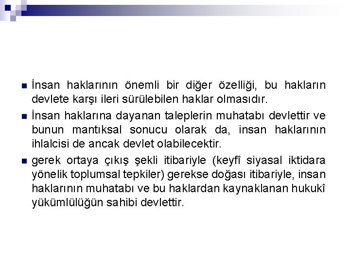 n n n İnsan haklarının önemli bir diğer özelliği, bu hakların devlete karşı ileri