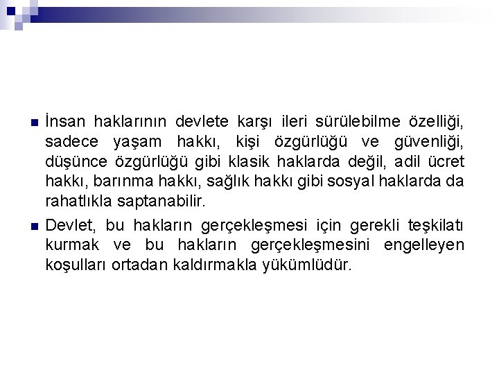 n n İnsan haklarının devlete karşı ileri sürülebilme özelliği, sadece yaşam hakkı, kişi özgürlüğü