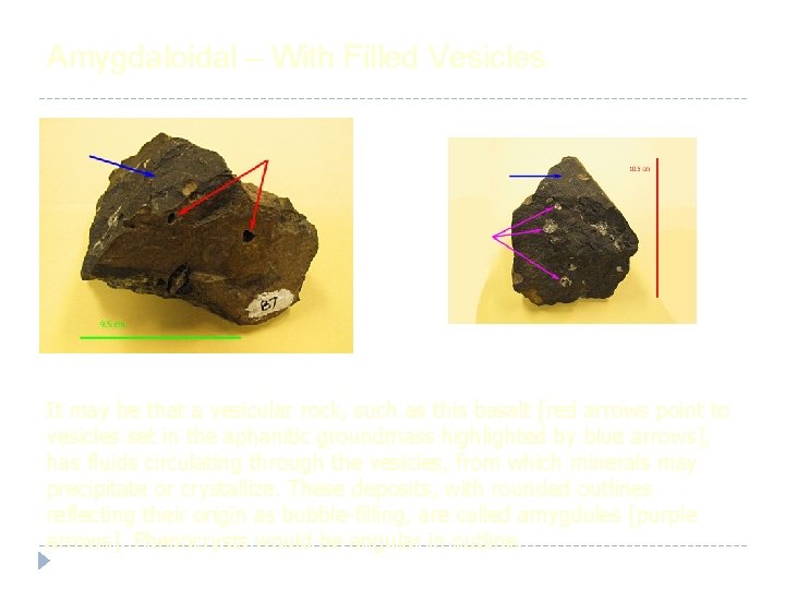 Amygdaloidal – With Filled Vesicles It may be that a vesicular rock, such as