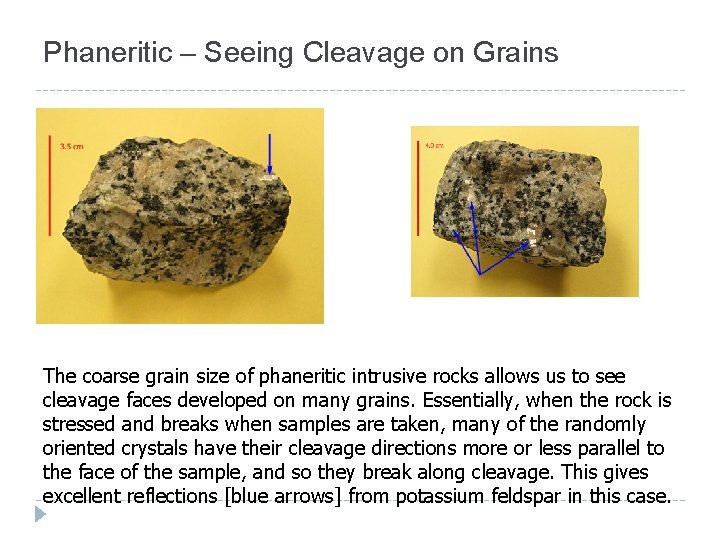 Phaneritic – Seeing Cleavage on Grains The coarse grain size of phaneritic intrusive rocks