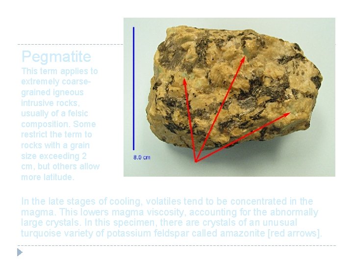 Pegmatite This term applies to extremely coarsegrained igneous intrusive rocks, usually of a felsic