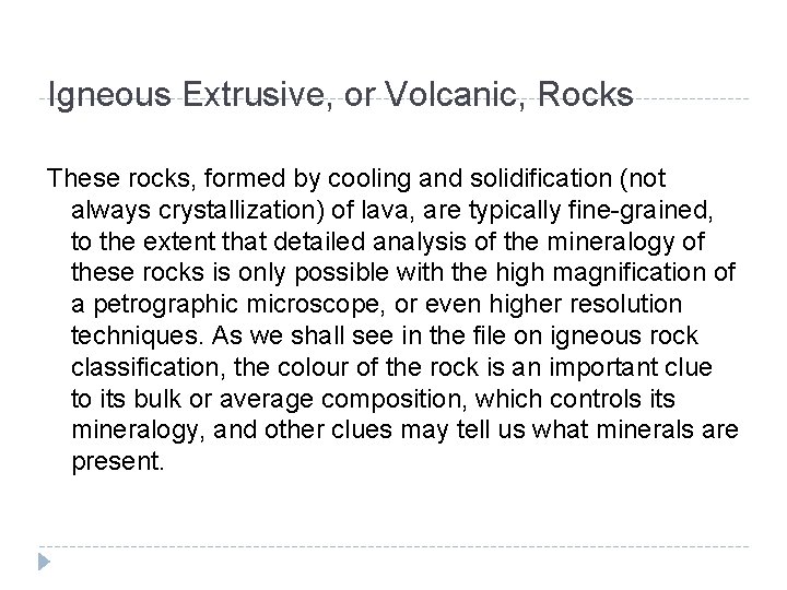 Igneous Extrusive, or Volcanic, Rocks These rocks, formed by cooling and solidification (not always
