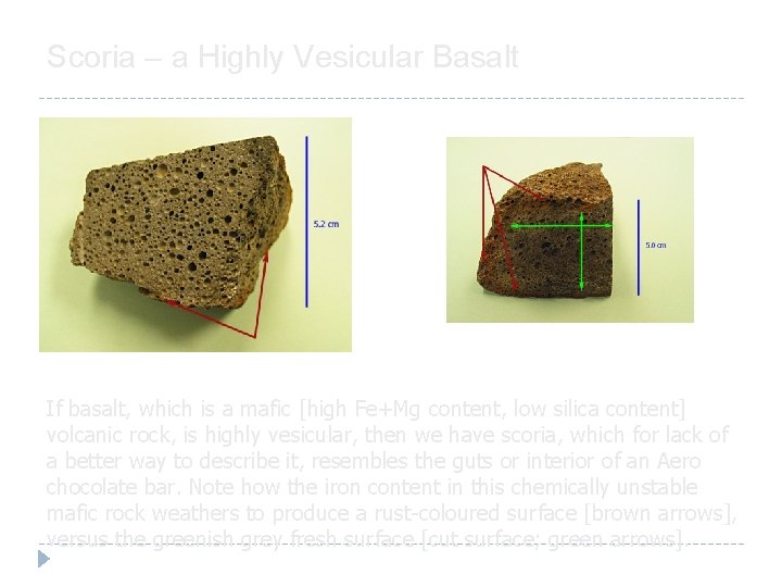 Scoria – a Highly Vesicular Basalt If basalt, which is a mafic [high Fe+Mg