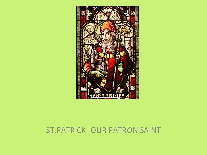 ST. PATRICK- OUR PATRON SAINT 