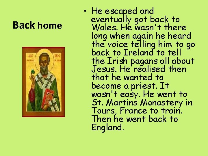 Back home • He escaped and eventually got back to Wales. He wasn't there