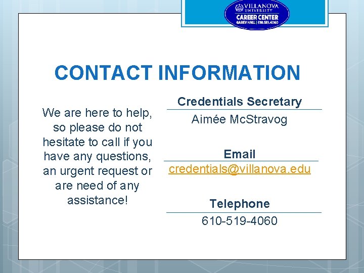 CONTACT INFORMATION We are here to help, so please do not hesitate to call