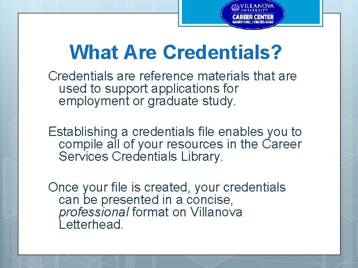 What Are Credentials? Credentials are reference materials that are used to support applications for